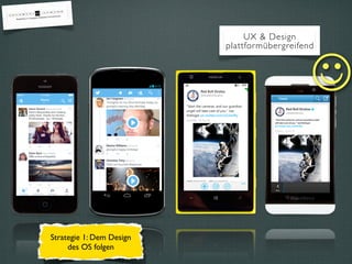 UX & Design
plattformübergreifend
Strategie 1: Dem Design
des OS folgen
☺
 