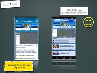 UX & Design
plattformübergreifend
☺
Strategie 2: Sein eigenes
Ding machen
 