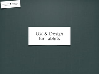 UX & Design
für Tablets
 