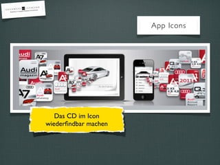 App Icons
Das CD im Icon
wiederﬁndbar machen
 