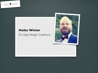 Heiko Winter
Ein App-Design Crashkurs
 