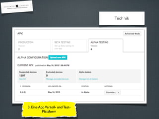 3. Eine AppVerteil- und Test-
Plattform
Technik
 