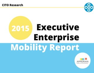 CITO Research
Executive
Enterprise
Mobility Report
2015
CITO Research
 
