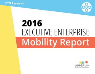 EXECUTIVE ENTERPRISE
Mobility Report
2016
CITO Research
 