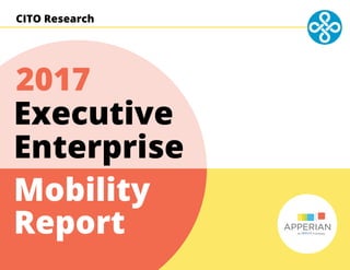 Executive
Enterprise
Mobility
Report
2017
An Company
CITO ResearchCITO Research
 