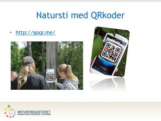Natursti med QRkoder
• http://goqr.me/
 