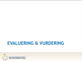 EVALUERING & VURDERING
 