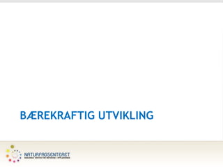 BÆREKRAFTIG UTVIKLING
 