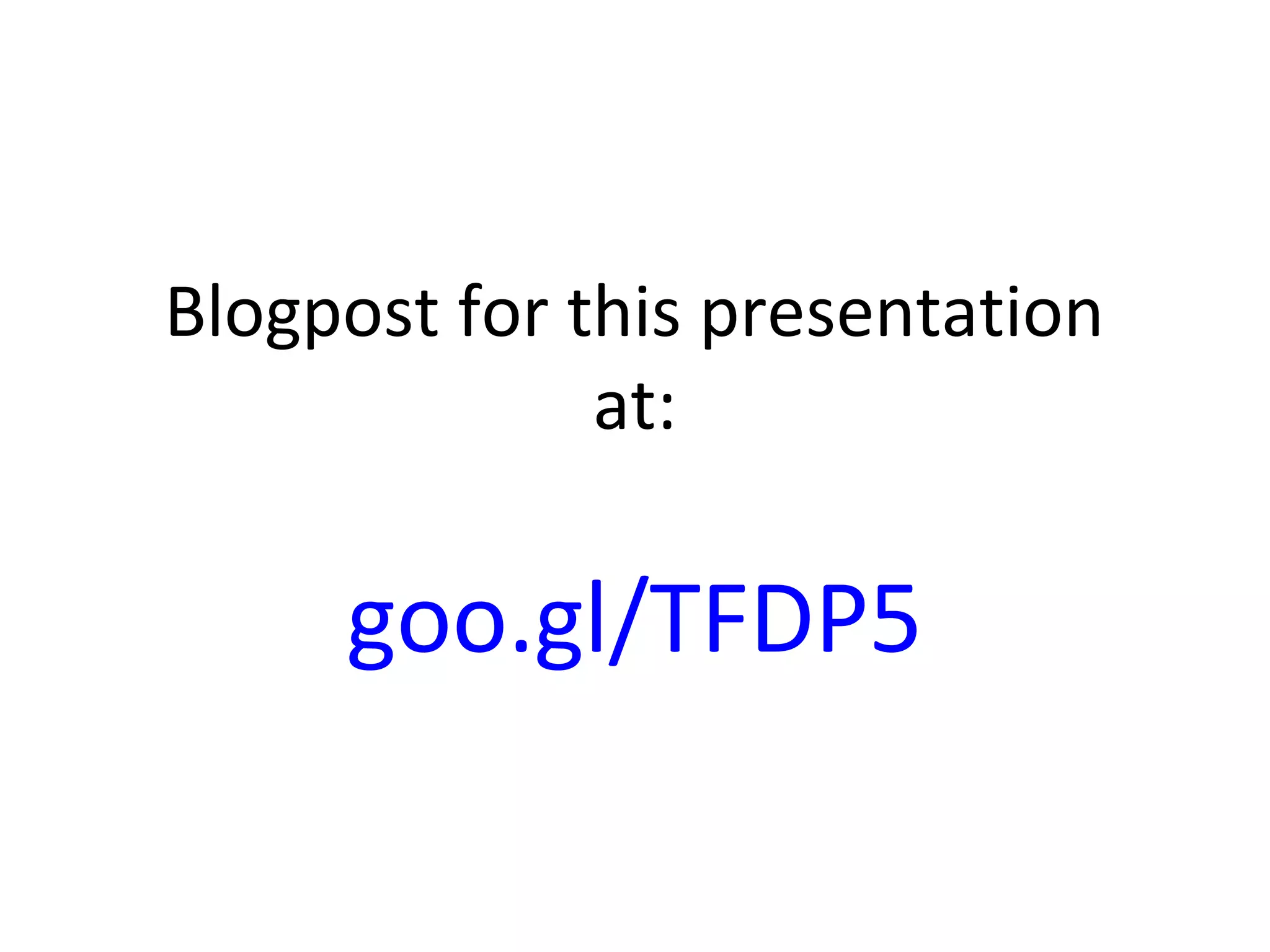 Blogpost for this presentation
at:
goo.gl/TFDP5
 