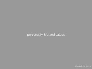 @hannah_bo_banna 
personality & brand values 
 
