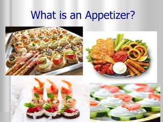 What is an Appetizer?
 