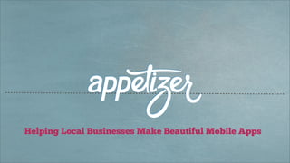 Helping Local Businesses Make Beautiful Mobile Apps
 