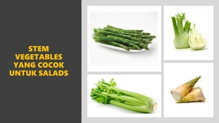 STEM
VEGETABLES
YANG COCOK
UNTUK SALADS
 