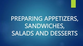 PREPARING APPETIZERS,
SANDWICHES,
SALADS AND DESSERTS
 