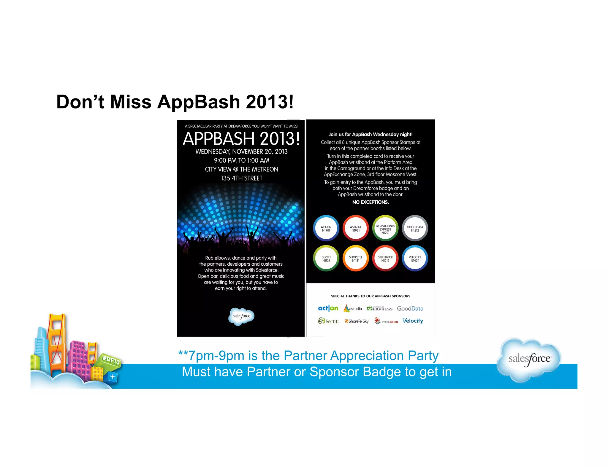 Don’t Miss AppBash 2013!

**7pm-9pm is the Partner Appreciation Party
Must have Partner or Sponsor Badge to get in

 