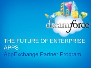 THE FUTURE OF ENTERPRISE
APPS
AppExchange Partner Program
 