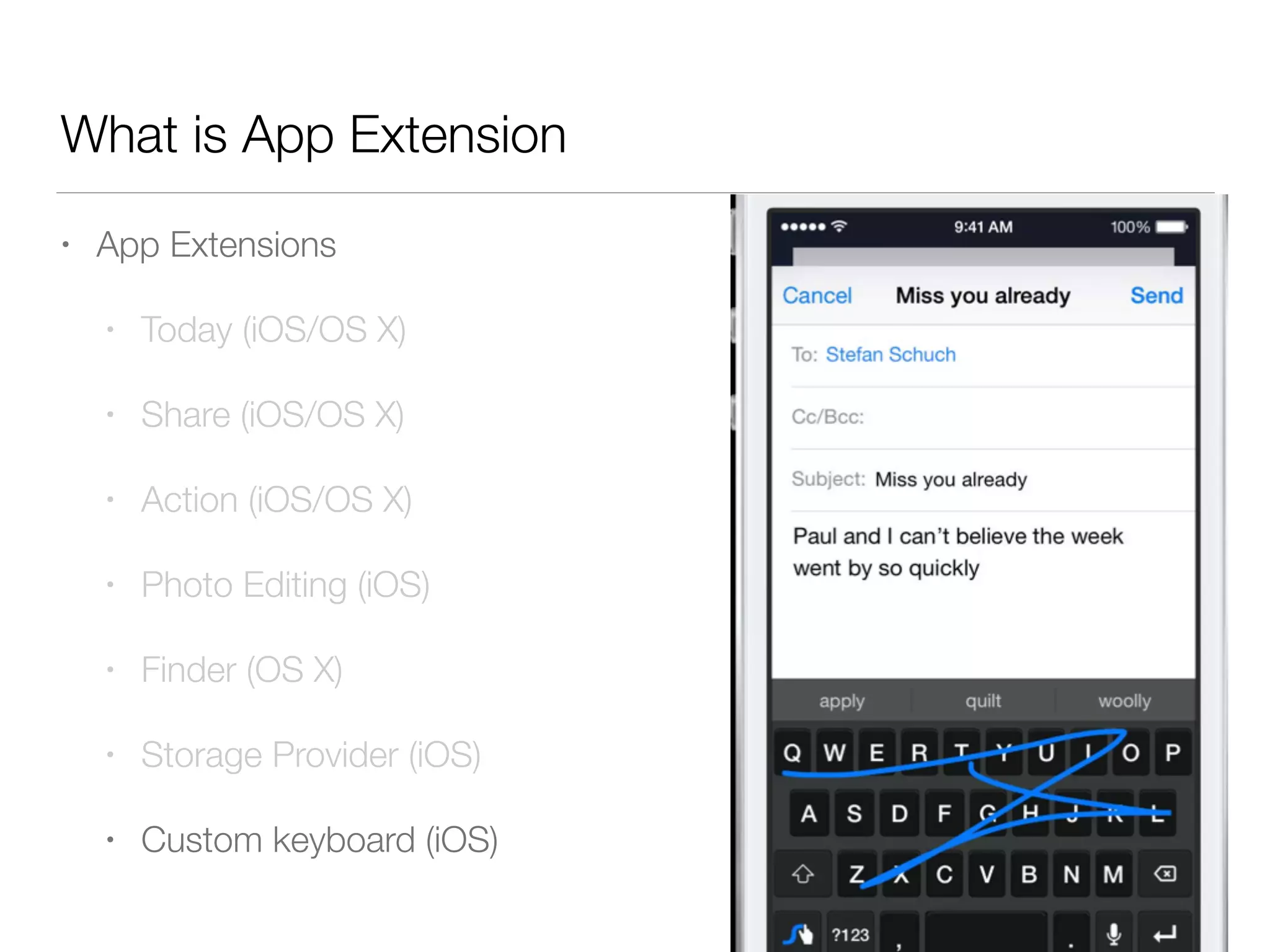 What is App Extension
• App Extensions
• Today (iOS/OS X)
• Share (iOS/OS X)
• Action (iOS/OS X)
• Photo Editing (iOS)
• Finder (OS X)
• Storage Provider (iOS)
• Custom keyboard (iOS)
 