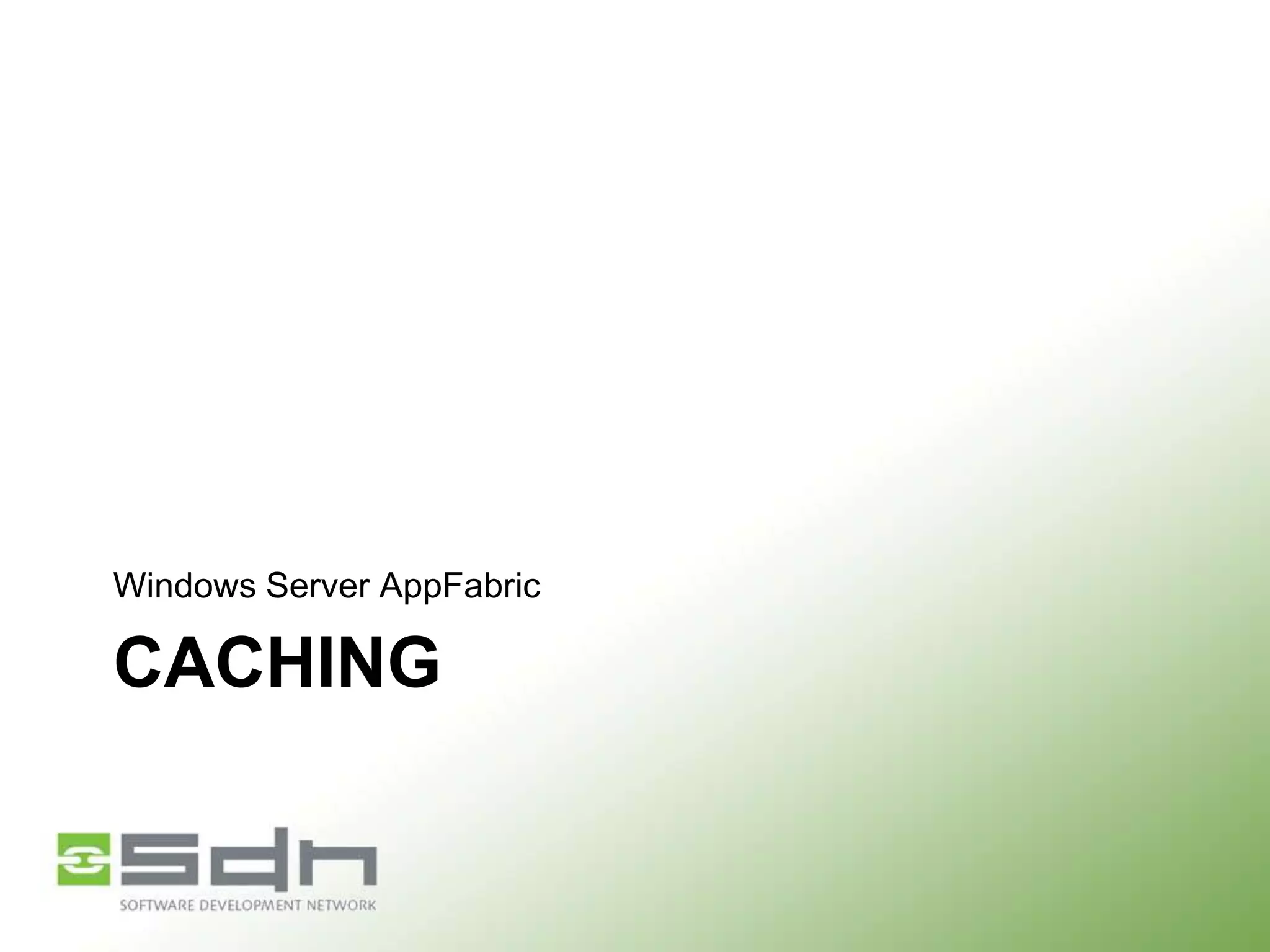 Windows Server AppFabric

CACHING

 