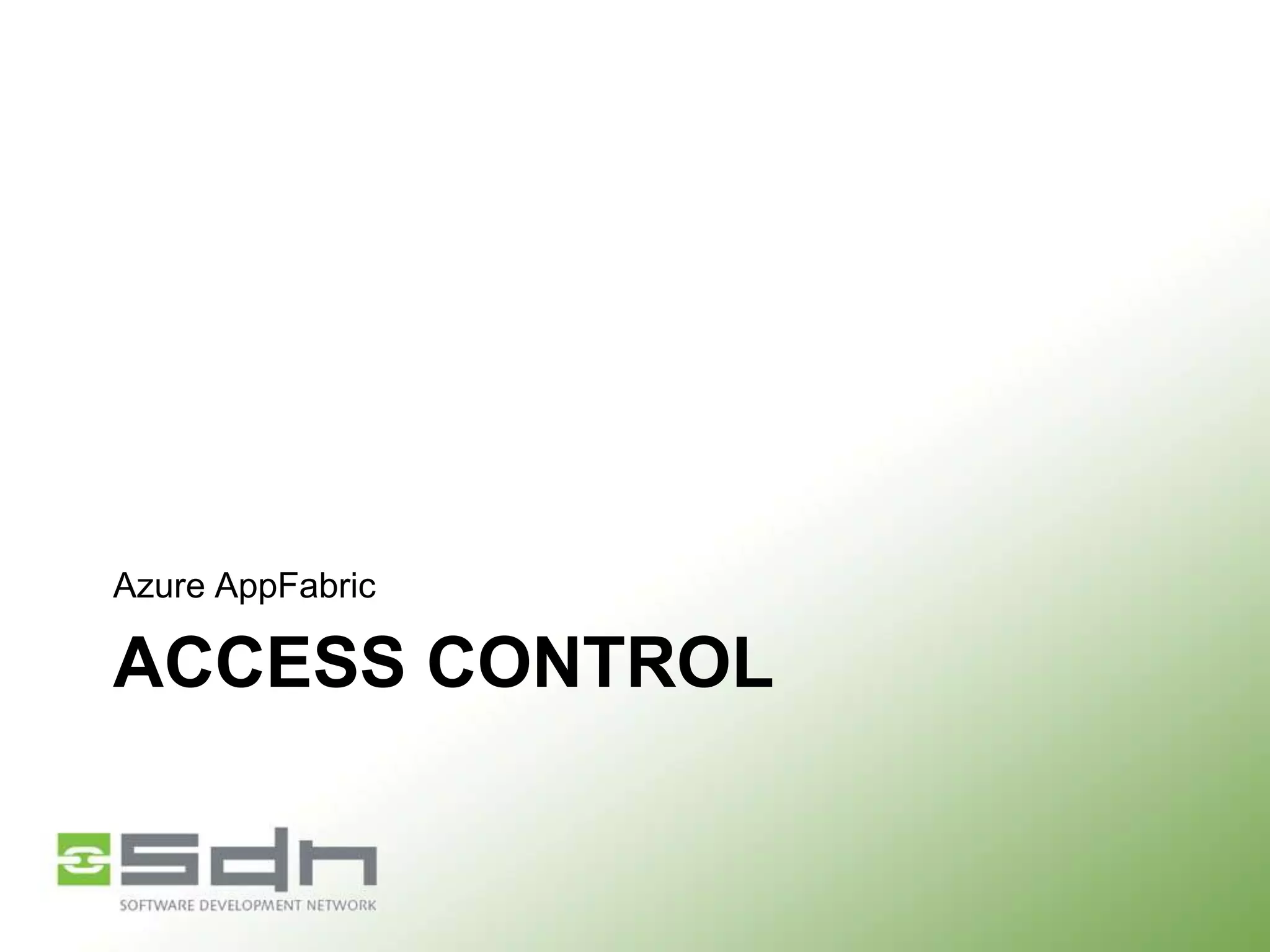 Azure AppFabric

ACCESS CONTROL

 