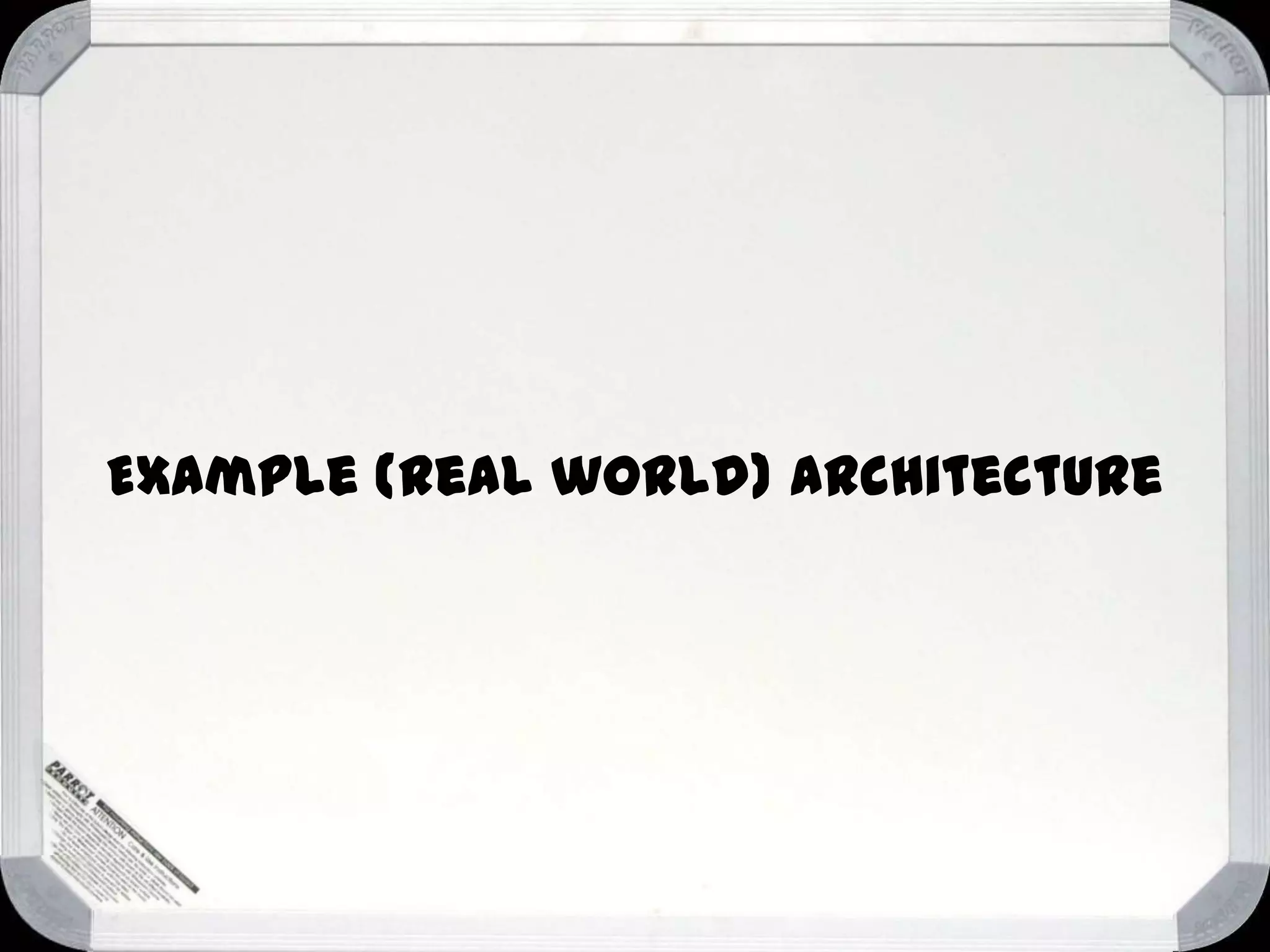 Example (real world) architecture

 