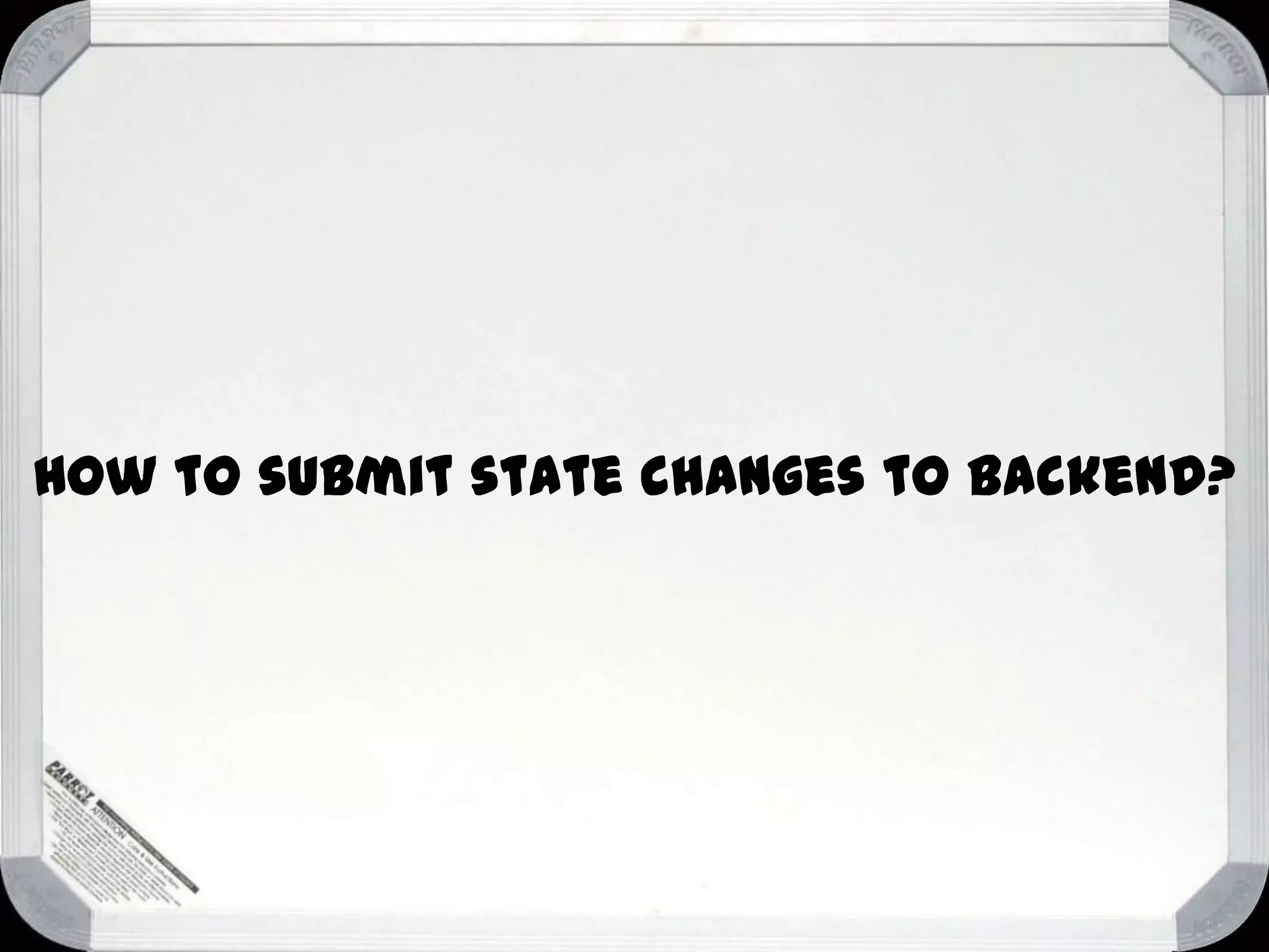 How to submit state changes to backend?

 