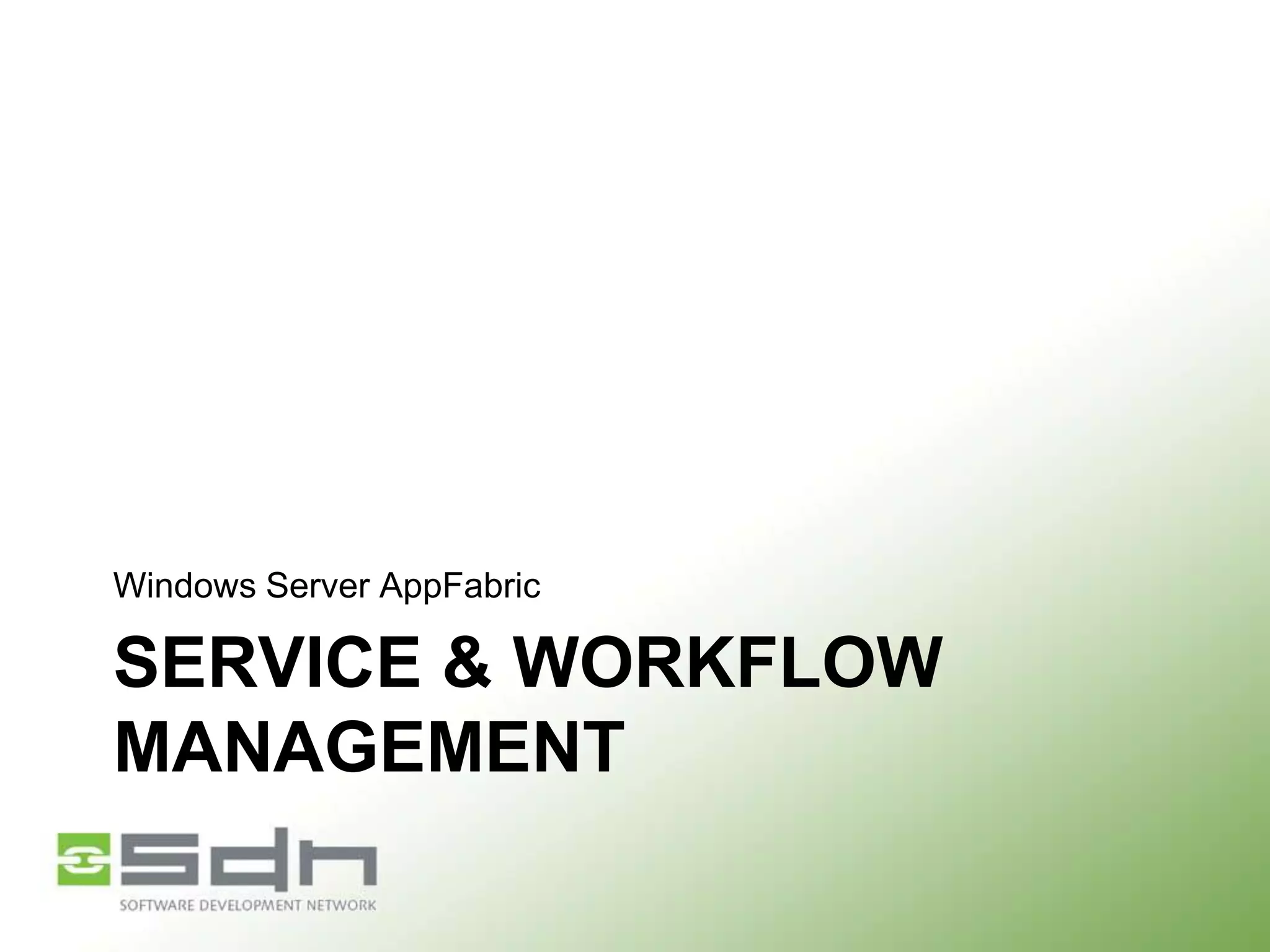 Windows Server AppFabric

SERVICE & WORKFLOW
MANAGEMENT

 