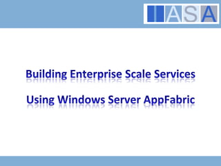 Building Enterprise Scale Services Using Windows Server AppFabric 