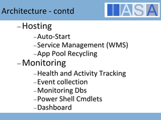 Architecture - contd<br />Hosting<br />Auto-Start<br />Service Management (WMS)<br />App Pool Recycling<br />Monitoring<br...