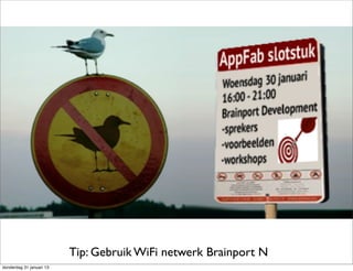 Tip: Gebruik WiFi netwerk Brainport N
donderdag 31 januari 13
 