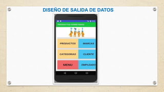 DISEÑO DE SALIDA DE DATOS
 