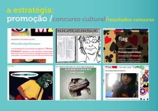 a estratégia:
promoção /concurso cultural/resultados concurso
 