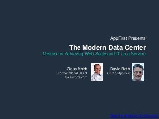 AppFirst Presents

The Modern Data Center
Metrics for Achieving Web-Scale and IT as a Service

Claus Moldt

David Roth

Former Global CIO of
SalesForce.com

CEO of AppFirst

View the Webinar On-Demand

 