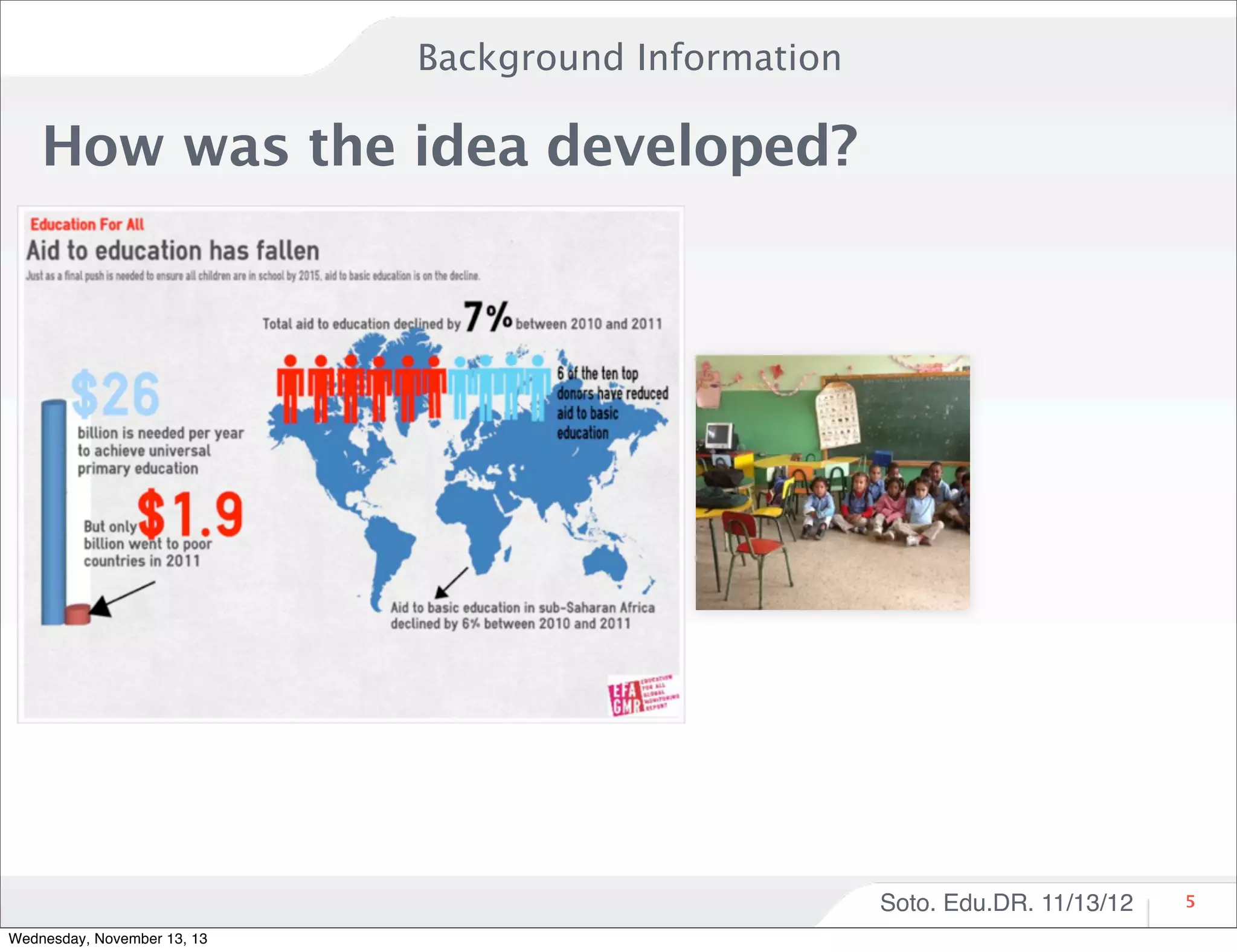 Background Information

How was the idea developed?

Soto. Edu.DR. 11/13/12
Wednesday, November 13, 13

5

 