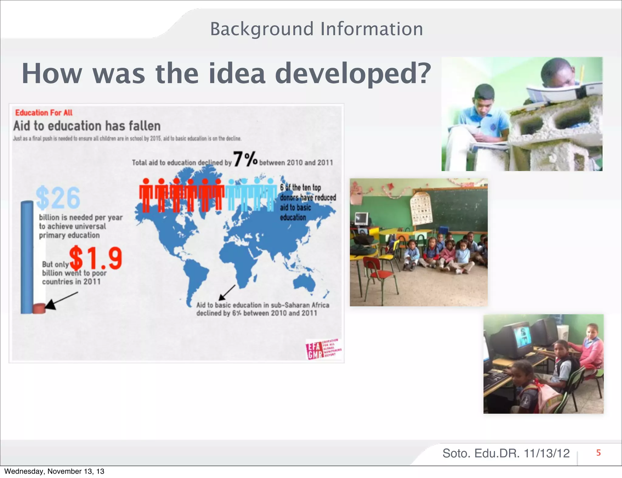 Background Information

How was the idea developed?

Soto. Edu.DR. 11/13/12
Wednesday, November 13, 13

5

 