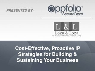 Cost-Effective, Proactive IP
 Strategies for Building &
Sustaining Your Business
 