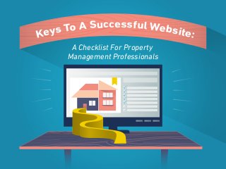 o A Successful Website
ys T
:
Ke
A Checklist For Property
Management Professionals

 