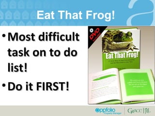 Eat That Frog!  Most difficult task on to do list! Do it FIRST! 