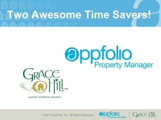 Two Awesome Time Savers! ©2012 AppFolio, Inc. All Rights Reserved.  