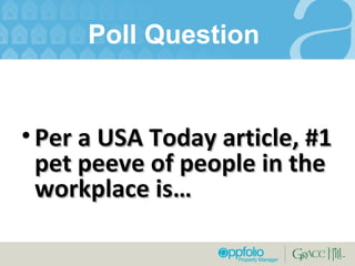 Poll Question  Per a USA Today article, #1 pet peeve of people in the workplace is…  