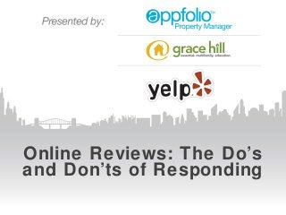 Online Reviews: The Do’s
and Don’ts of Responding
 
