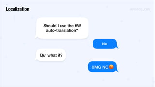 Should I use the KW
auto-translation?
No
But what if?
OMG NO
Localization
 