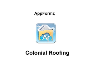 AppFormz




Colonial Roofing
 