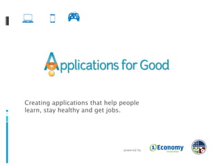 Creating applications that help people  learn, stay healthy and get jobs. powered by 