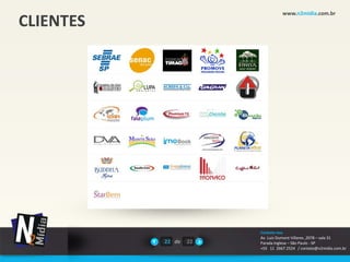 www.n2midia.com.br
CLIENTES




                        Contate-nos
                        Av. Luiz Dumont Villares ,2078 – sala 31
           22 de   22   Parada Inglesa – São Paulo - SP
                        +55 11 2667.2524 / contato@n2midia.com.br
 