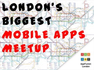 LONDON’S BIGGEST MOBILE APPS MEETUP 
