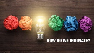 HOW DO WE INNOVATE?
Social Connections | October 16, 2017IBM | AppFusions
 
