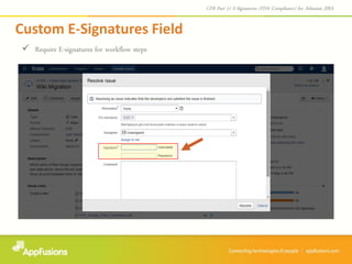 Custom E-Signatures Field
 Require E-signatures for workflow steps
CFR Part 11 E-Signatures (FDA Compliance) for Atlassian JIRA
 