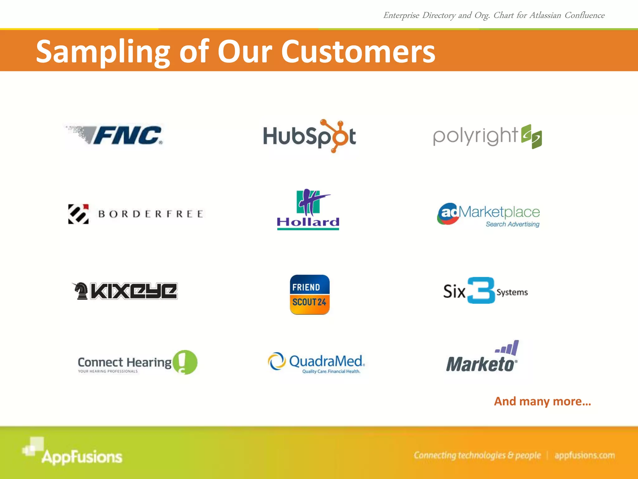 And many more…
Enterprise Directory and Org. Chart for Atlassian Confluence
Sampling of Our Customers
 