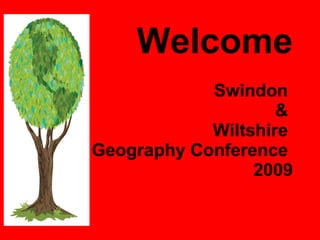 Welcome Swindon  &  Wiltshire  Geography Conference  2009 
