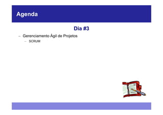 Agenda

                              Dia #3
– Gerenciamento Ágil de Projetos
   – SCRUM
 